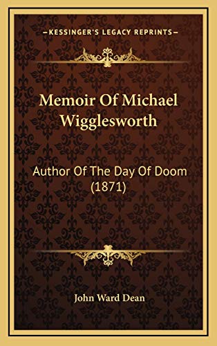 Memoir Of Michael Wigglesworth: Author Of The Day Of Doom (1871) (9781165500802) by Dean, John Ward