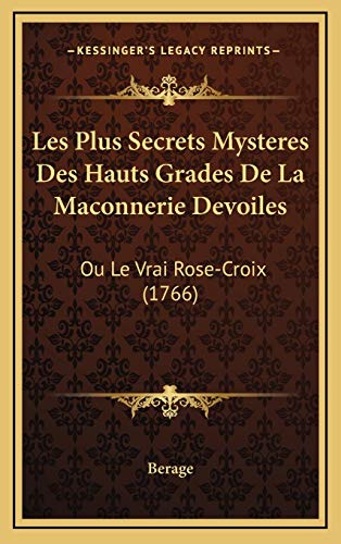 9781165501267: Les Plus Secrets Mysteres Des Hauts Grades De La Maconnerie Devoiles: Ou Le Vrai Rose-Croix (1766)