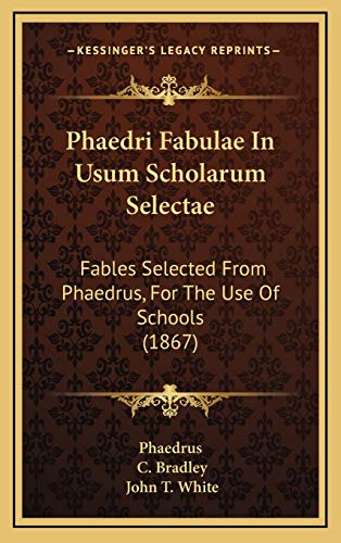 Phaedri Fabulae In Usum Scholarum Selectae: Fables Selected From Phaedrus, For The Use Of Schools (1867) (9781165501472) by Phaedrus
