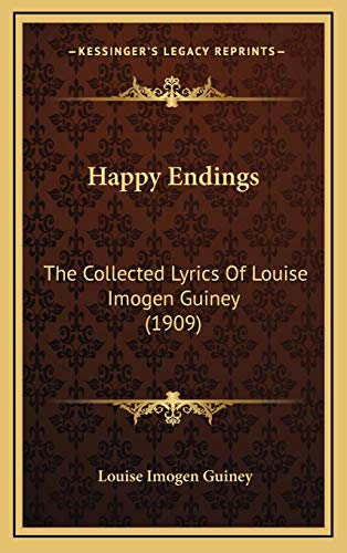 Happy Endings: The Collected Lyrics Of Louise Imogen Guiney (1909) (9781165502882) by Guiney, Louise Imogen