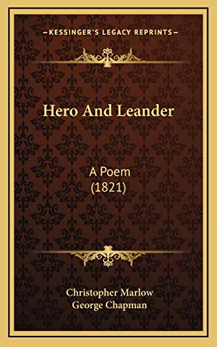 Hero And Leander: A Poem (1821) (9781165503124) by Marlow, Christopher; Chapman, George