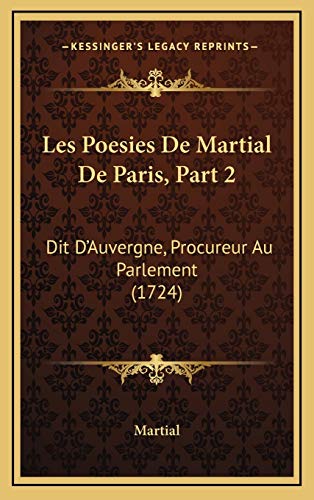 9781165503971: Les Poesies De Martial De Paris, Part 2: Dit D'Auvergne, Procureur Au Parlement (1724)