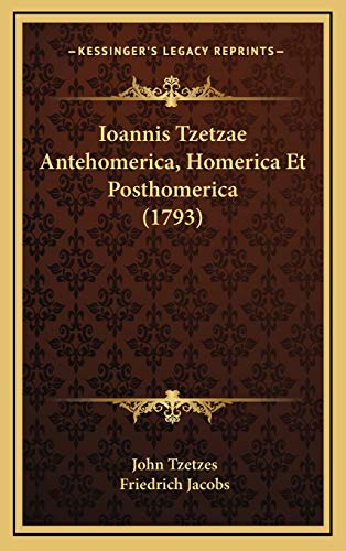 9781165504930: Ioannis Tzetzae Antehomerica, Homerica Et Posthomerica (1793)