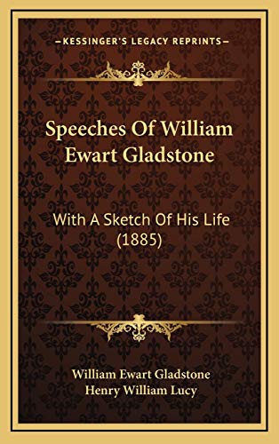 Speeches Of William Ewart Gladstone: With A Sketch Of His Life (1885) (9781165505265) by Gladstone, William Ewart
