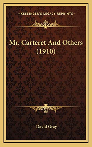 Mr. Carteret And Others (1910) (9781165505524) by Gray, David