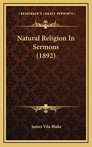 Natural Religion In Sermons (1892) (9781165506156) by Blake, James Vila