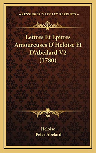 9781165506750: Lettres Et Epitres Amoureuses D'Heloise Et D'Abeilard V2 (1780) (French Edition)