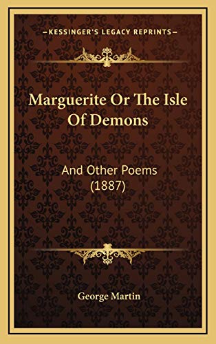 Marguerite Or The Isle Of Demons: And Other Poems (1887) (9781165509041) by Martin, George