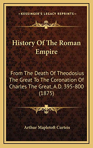 9781165509324: History Of The Roman Empire: From The Death Of Theodosius The Great To The Coronation Of Charles The Great, A.D. 395-800 (1875)