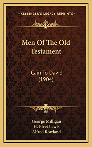 Men Of The Old Testament: Cain To David (1904) (9781165510252) by Milligan, George; Lewis, H. Elvet; Rowland, Alfred