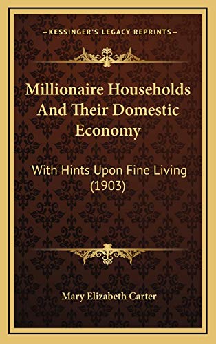 9781165510474: Millionaire Households And Their Domestic Economy: With Hints Upon Fine Living (1903)