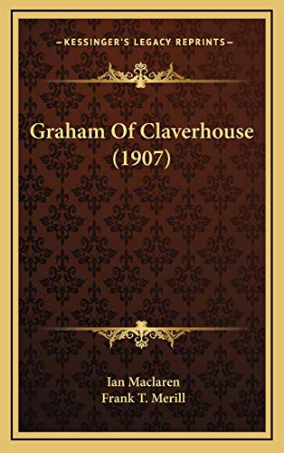 Graham Of Claverhouse (1907) (9781165511136) by Maclaren, Ian