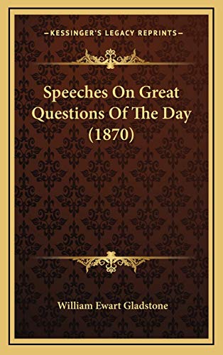 Speeches On Great Questions Of The Day (1870) (9781165513666) by Gladstone, William Ewart