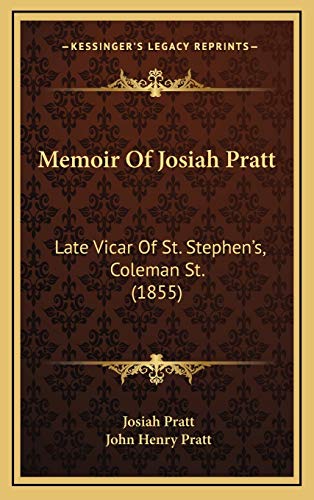 Memoir Of Josiah Pratt: Late Vicar Of St. Stephen's, Coleman St. (1855) (9781165514984) by Pratt, Josiah; Pratt, John Henry