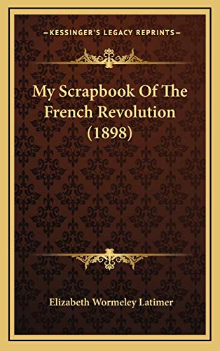 9781165517183: My Scrapbook Of The French Revolution (1898)