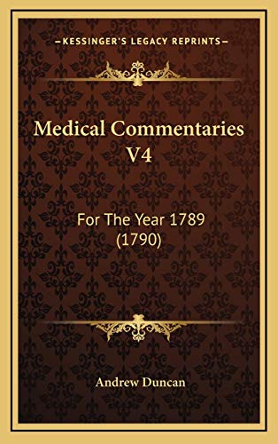 Medical Commentaries V4: For The Year 1789 (1790) (9781165517633) by Duncan, Andrew