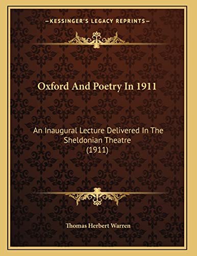 Oxford And Poetry In 1911: An Inaugural Lecture Delivered In The Sheldonian Theatre (1911) (9781165521135) by Warren, Thomas Herbert