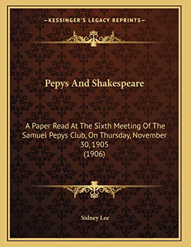 9781165521364: Pepys And Shakespeare: A Paper Read At The Sixth Meeting Of The Samuel Pepys Club, On Thursday, November 30, 1905 (1906)