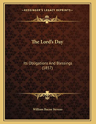 The Lord's Day: Its Obligations And Blessings (1857) (9781165522132) by Stevens, William Bacon