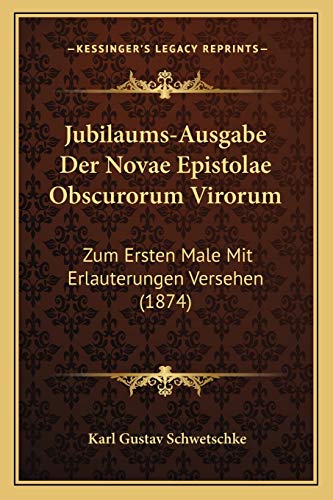 Beispielbild fr Jubilaums-Ausgabe Der Novae Epistolae Obscurorum Virorum: Zum Ersten Male Mit Erlauterungen Versehen (1874) zum Verkauf von THE SAINT BOOKSTORE