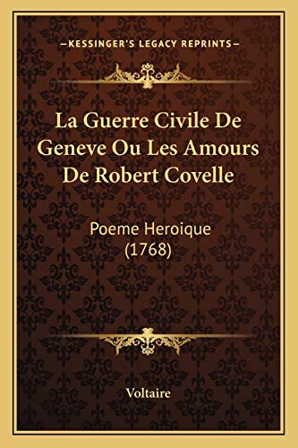 9781165525232: La Guerre Civile De Geneve Ou Les Amours De Robert Covelle: Poeme Heroique (1768)