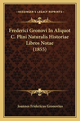 Stock image for Frederici Gronovi in Aliquot C. Plini Naturalis Historiae Libros Notae (1855) for sale by THE SAINT BOOKSTORE