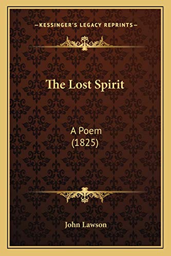 The Lost Spirit: A Poem (1825) (9781165529643) by Lawson Ed.D., John