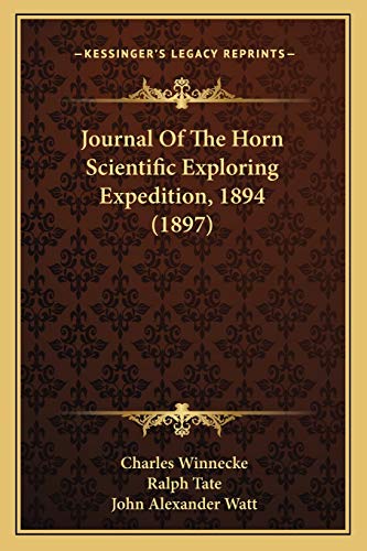 Journal Of The Horn Scientific Exploring Expedition, 1894 (1897) (9781165529780) by Winnecke, Charles; Tate, Ralph; Watt, John Alexander