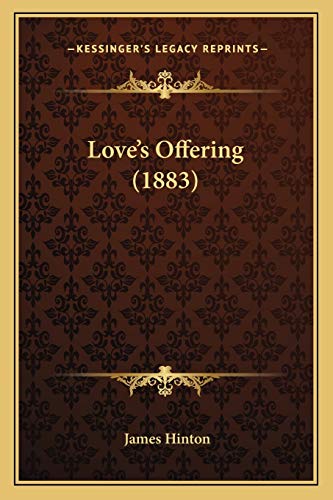 Love's Offering (1883) (9781165531462) by Hinton, Professor Emeritus Department Of History James