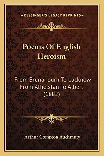 Stock image for Poems of English Heroism: From Brunanburh to Lucknow from Athelstan to Albert (1882) for sale by THE SAINT BOOKSTORE
