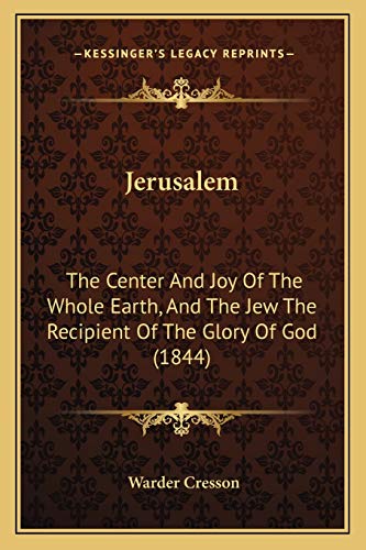 9781165532292: Jerusalem: The Center And Joy Of The Whole Earth, And The Jew The Recipient Of The Glory Of God (1844)