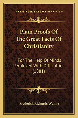9781165533213: Plain Proofs Of The Great Facts Of Christianity: For The Help Of Minds Perplexed With Difficulties (1881)