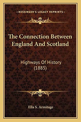 Stock image for The Connection Between England and Scotland: Highways of History (1885) for sale by THE SAINT BOOKSTORE