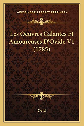 Les Oeuvres Galantes Et Amoureuses D'Ovide V1 (1785) (French Edition) (9781165535873) by Ovid