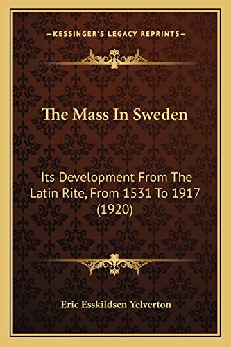 Stock image for The Mass in Sweden: Its Development from the Latin Rite, from 1531 to 1917 (1920) for sale by THE SAINT BOOKSTORE