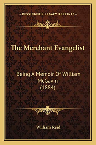 The Merchant Evangelist: Being A Memoir Of William McGavin (1884) (9781165537150) by Reid, William