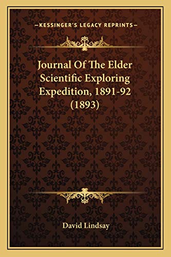 Journal Of The Elder Scientific Exploring Expedition, 1891-92 (1893) (9781165538362) by Lindsay Sir, David