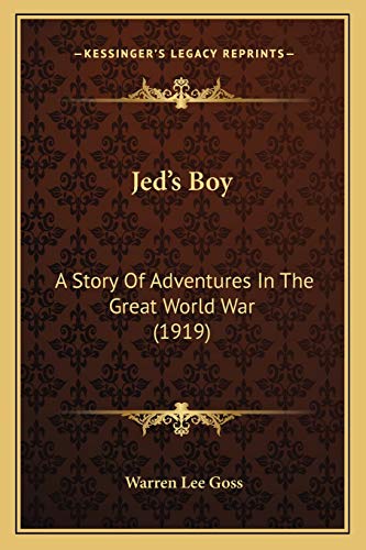 Jed's Boy: A Story Of Adventures In The Great World War (1919) (9781165538539) by Goss, Warren Lee