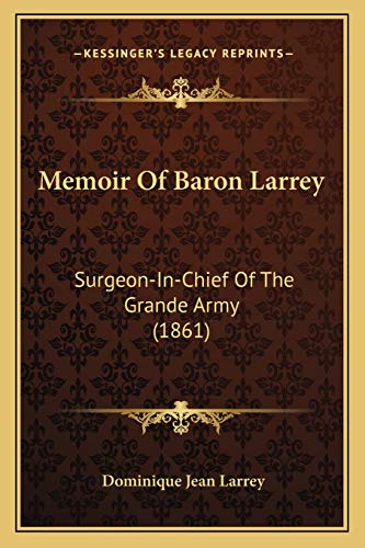 9781165540273: Memoir Of Baron Larrey: Surgeon-In-Chief Of The Grande Army (1861)