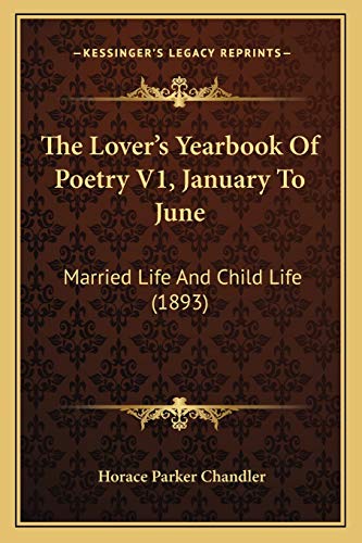 Imagen de archivo de The Lover's Yearbook Of Poetry V1, January To June: Married Life And Child Life (1893) a la venta por THE SAINT BOOKSTORE