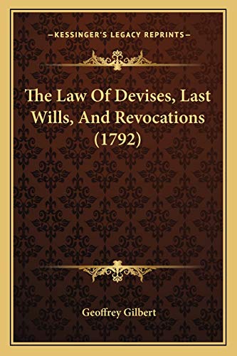 The Law Of Devises, Last Wills, And Revocations (1792) (9781165540778) by Gilbert Sir, Professor Of Economics Geoffrey