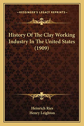 9781165541980: History Of The Clay Working Industry In The United States (1909)