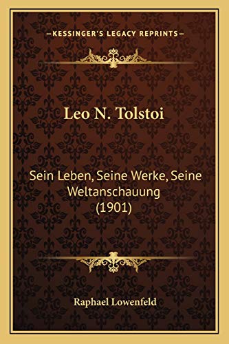 Leo N. Tolstoi: Sein Leben, Seine Werke, Seine Weltanschauung (1901) (German Edition) (9781165542130) by Lowenfeld, Raphael