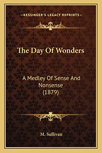 The Day Of Wonders: A Medley Of Sense And Nonsense (1879) (9781165542529) by Sullivan, M