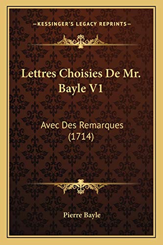 9781165547876: Lettres Choisies De Mr. Bayle V1: Avec Des Remarques (1714)