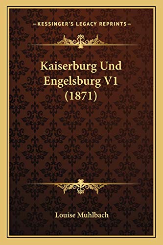 Kaiserburg Und Engelsburg V1 (1871) (German Edition) (9781165549085) by Muhlbach, Louise