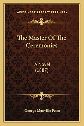 The Master Of The Ceremonies: A Novel (1887) (9781165549481) by Fenn, George Manville