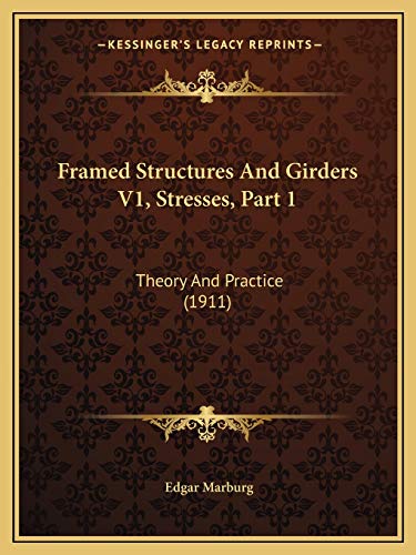 9781165551583: Framed Structures And Girders V1, Stresses, Part 1: Theory And Practice (1911)