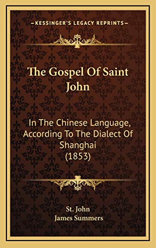 The Gospel Of Saint John: In The Chinese Language, According To The Dialect Of Shanghai (1853) (9781165553976) by St. John