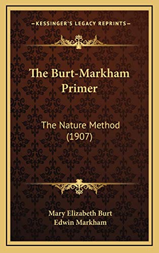 The Burt-Markham Primer: The Nature Method (1907) (9781165554140) by Burt, Mary Elizabeth; Markham, Edwin